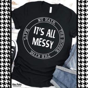 It’s all messy Bella Canvas Crew Neck Graphic Tee
